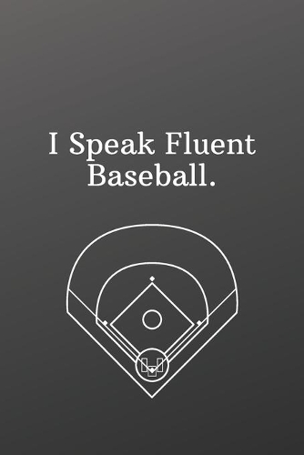I Speak Fluent Baseball.: To Do List-Checklist With Checkboxes for Productivity-Sports Notebook 120 Pages 6x9