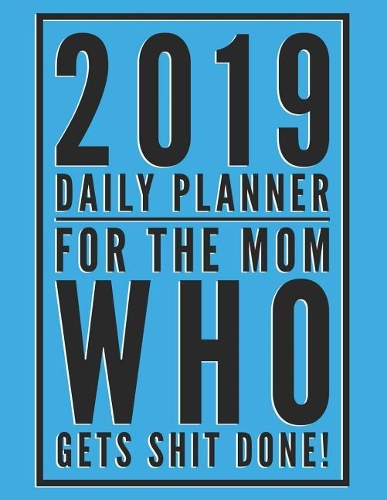 2019 Daily Planner for the Mom Who Gets Shit Done