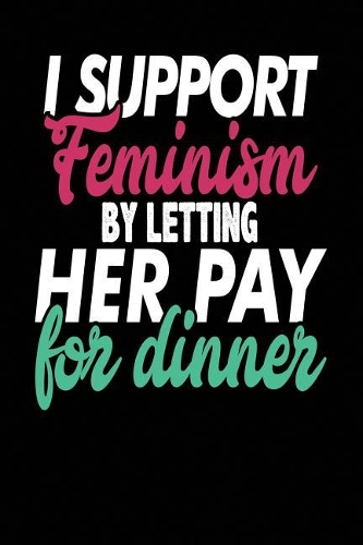 I Support Feminism by Letting Her Pay for Dinner