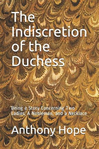 The Indiscretion of the Duchess: Being a Story Concerning Two Ladies, a Nobleman, and a Necklace