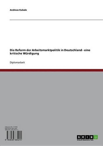 Die Reform Der Arbeitsmarktpolitik in Deutschland - Eine Kritische Wurdigung: Eine Kritische Wurdigung