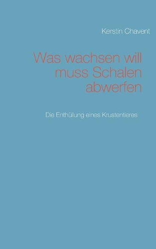 Was wachsen will muss Schalen abwerfen: Die Enthüllung eines Krustentieres