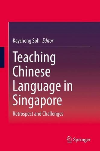 Teaching Chinese Language in Singapore: Retrospect and Challenges(Hardcover)