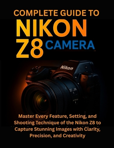 Complete Guide to Nikon Z8 Camera