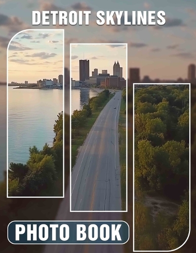 Detroit Skylines Photo Book: 40 Stunning Images Capturing Detroit's Iconic Cityscapes And Architectural Marvels