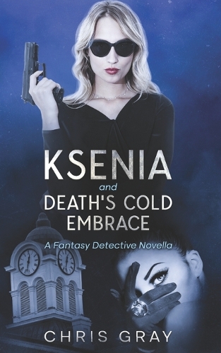 Ksenia and Death's Cold Embrace: A Fantasy Detective Novella(1 The Ksenia)