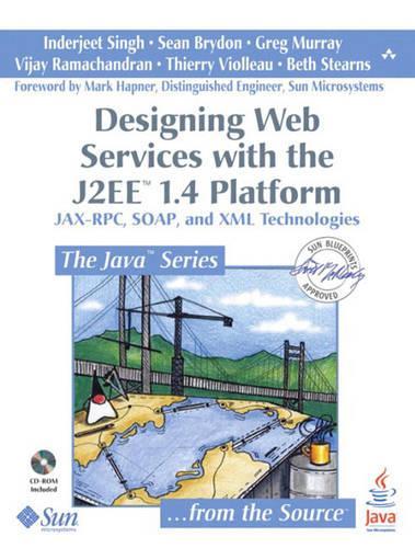 Designing Web Services with the J2EE™ 1.4 Platform: JAX-RPC, SOAP, and  XML Technologies