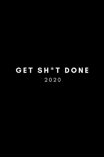 Get Sh*t Done 2020: Weekly Diary (Week Per Page With Monthly 2 Page Spreads Too And BONUS Goal Planner Section Inside) 6x9 inches (A5 approximate)Calendar Agenda Schedu