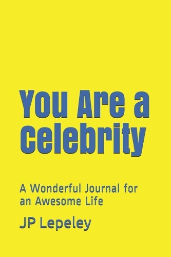 You Are a Celebrity: A Wonderful Journal for an Awesome Life