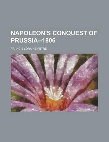 Napoleon's Conquest of Prussia--1806