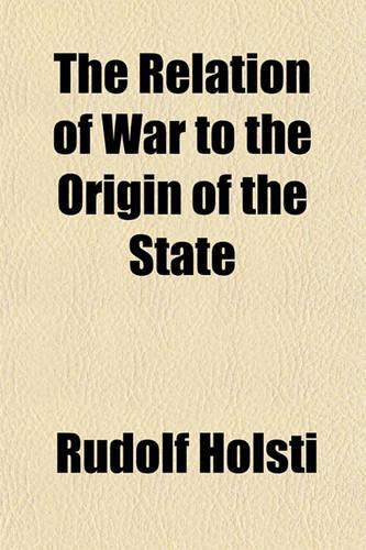 The Relation of War to the Origin of the State