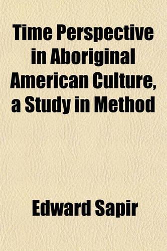 Time Perspective in Aboriginal American Culture, a Study in Method