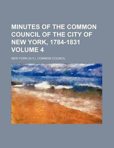Minutes of the Common Council of the City of New York, 1784-1831 Volume 4