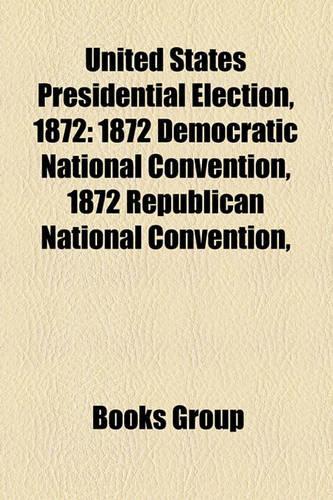 United States Presidential Election, 1872: United States Presidential Candidates, 1872, United States Vice-Presidential Candidates, 1872(English)