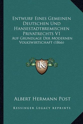 Entwurf Eines Gemeinen Deutschen Und Hansestadtbremischen Privatrechts V1