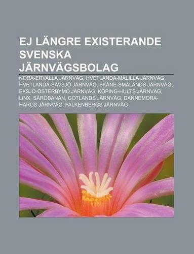 Ej Langre Existerande Svenska Jarnvagsbolag: Nora-Ervalla Jarnvag, Hvetlanda-Malilla Jarnvag, Hvetlanda-Savsjo Jarnvag, Skane-Smalands Jarnvag(Swedish)