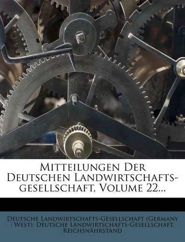 Mitteilungen Der Deutschen Landwirtschafts-Gesellschaft, Volume 22...
