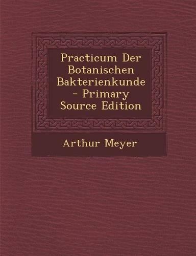 Practicum Der Botanischen Bakterienkunde - Primary Source Edition