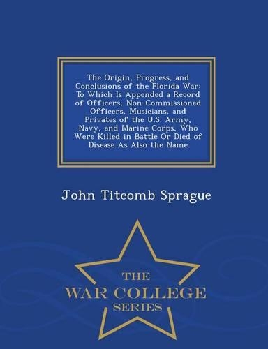 The Origin, Progress, and Conclusions of the Florida War