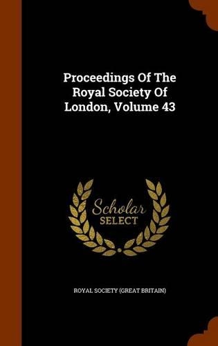 Proceedings Of The Royal Society Of London, Volume 43