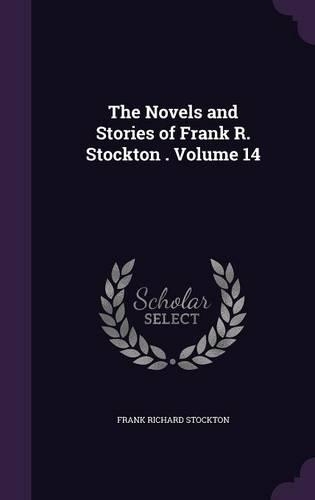 The Novels and Stories of Frank R. Stockton . Volume 14: (English)