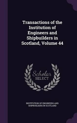 Transactions of the Institution of Engineers and Shipbuilders in Scotland, Volume 44