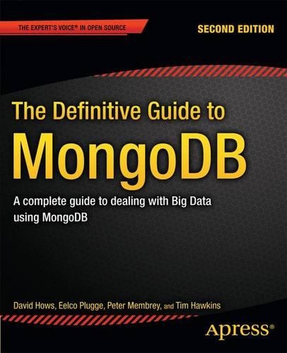 The Definitive Guide to MongoDB: A complete guide to dealing with Big Data using MongoDB