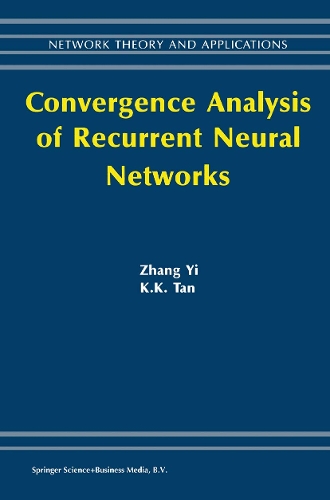 Convergence Analysis of Recurrent Neural Networks: (13 Network Theory and Applications)