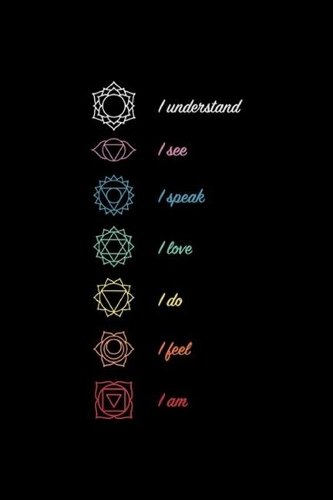 I understand I see I speak I love I do I feel I am: 7 Chakras Meditation Kundalini Yoga 2. Edition Journal/Notebook Blank Lined Ruled 6x9 100 Pages