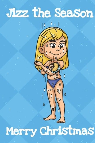 Jizz the Season Merry Christmas: Santa Christmas Humor Journal and Notebook for Creative Writing and Drawing. Funny Holiday Gag Gift for Adults of All Ages