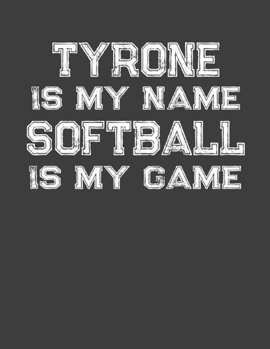 Tyrone Is My Name Softball Is My Game: Softball Themed College Ruled Compostion Notebook - Personalized Gift for Tyrone
