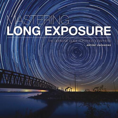 Mastering Long Exposure: The Definitive Guide for Photographers(Mastering)