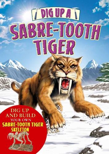 Dig Up a Sabre Tooth Tiger