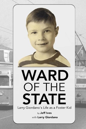 Ward of the State: Larry Giordano's Life as a Foster Kid