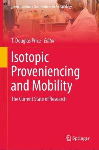 Isotopic Proveniencing and Mobility: The Current State of Research(Interdisciplinary Contributions to Archaeology)