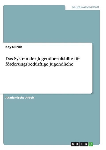 Das System der Jugendberufshilfe für förderungsbedürftige Jugendliche: (German)