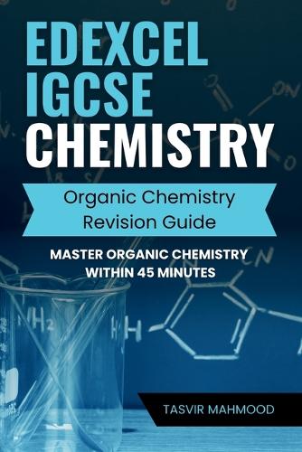 Edexcel IGCSE Chemistry Organic Chemistry Revision Guide: Master Organic Chemistry within 45 minutes