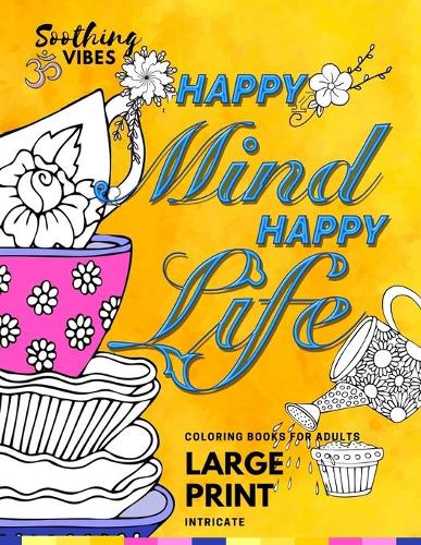 HAPPY MIND HAPPY LIFE! Intricate Coloring Books For Adults LARGE PRINT