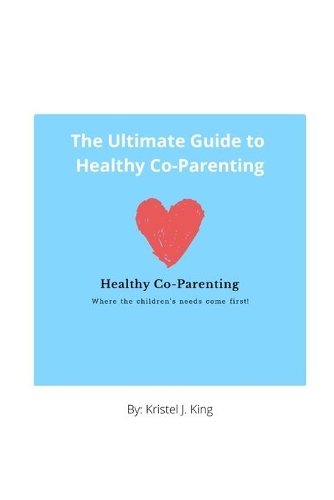 The Ultimate Guide to Healthy Co-Parenting