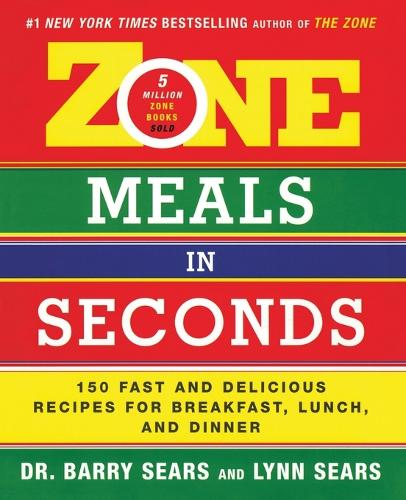 Zone Meals in Seconds: 150 Fast and Delicious Recipes for Breakfast, Lunch, and Dinner(The Zone)
