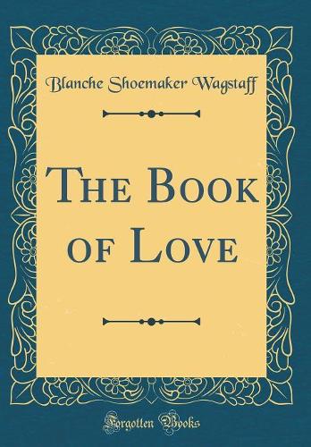 The Book of Love (Classic Reprint)