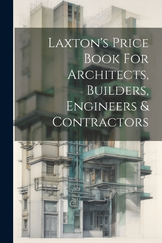 Laxton's Price Book For Architects, Builders, Engineers & Contractors