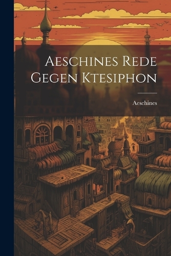 Aeschines Rede Gegen Ktesiphon