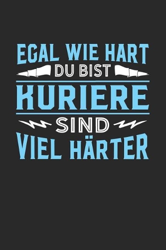 Egal wie hart du bist Kuriere sind viel härter: Notizbuch A5 dotgrid gepunktet 120 Seiten, Notizheft / Tagebuch / Reise Journal, perfektes Geschenk für Kuriere