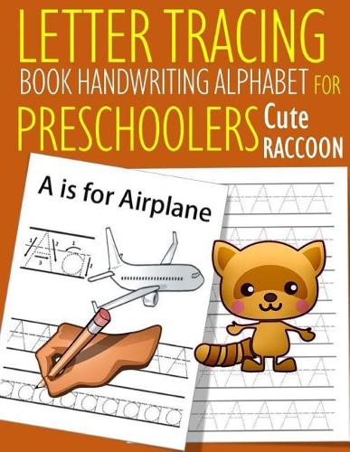 Letter Tracing Book Handwriting Alphabet for Preschoolers Cute Raccoon: Letter Tracing Book Practice for Kids Ages 3+ Alphabet Writing Practice Handwriting Workbook Kindergarten toddler