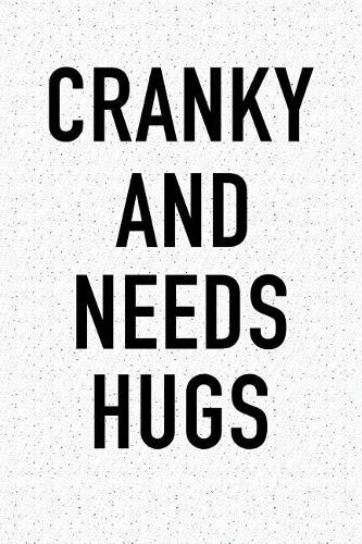 Cranky and Needs Hugs