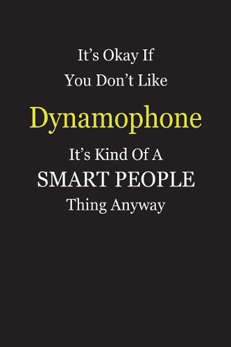 It's Okay If You Don't Like Dynamophone It's Kind Of A Smart People Thing Anyway
