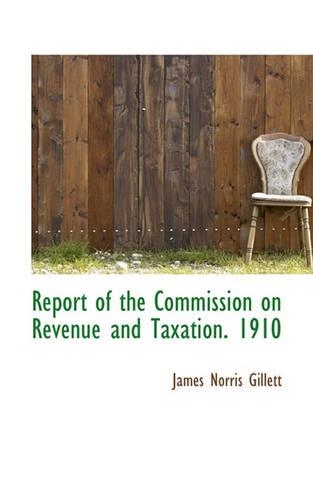 Report of the Commission on Revenue and Taxation. 1910