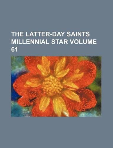 The Latter-Day Saints Millennial Star Volume 61
