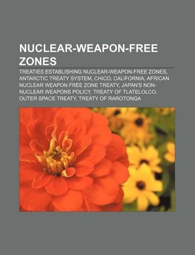Nuclear-Weapon-Free Zones: Treaties Establishing Nuclear-Weapon-Free Zones, Antarctic Treaty System, Chico, California(English)